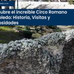 Descubre el increible Circo Romano de Toledo